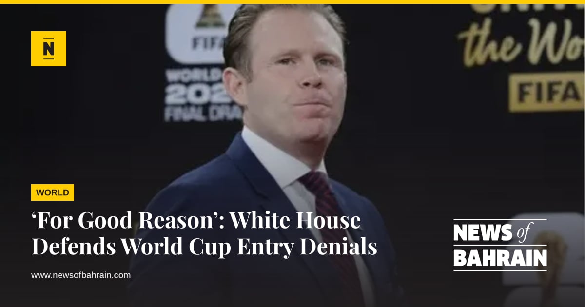 ‘For Good Reason’: White House Defends World Cup Entry Denials | News ...