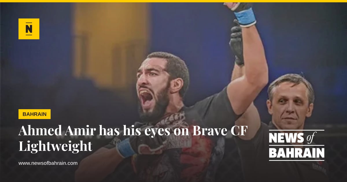 Ahmed Amir has his eyes on Brave CF Lightweight | News of Bahrain