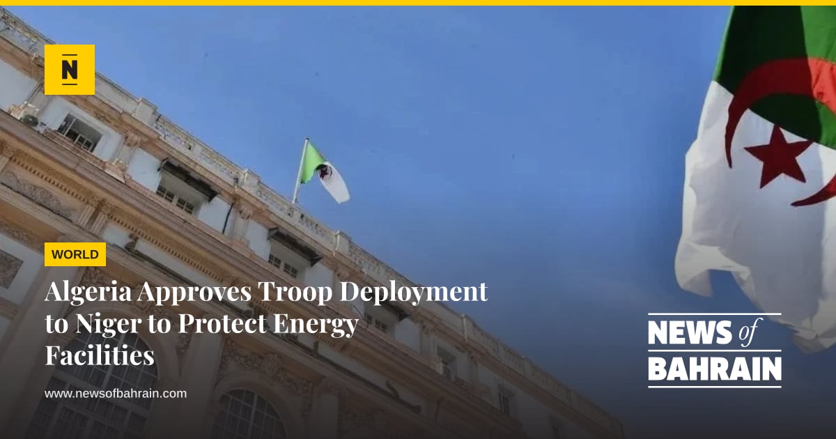 Algeria Approves Troop Deployment to Niger | News of Bahrain