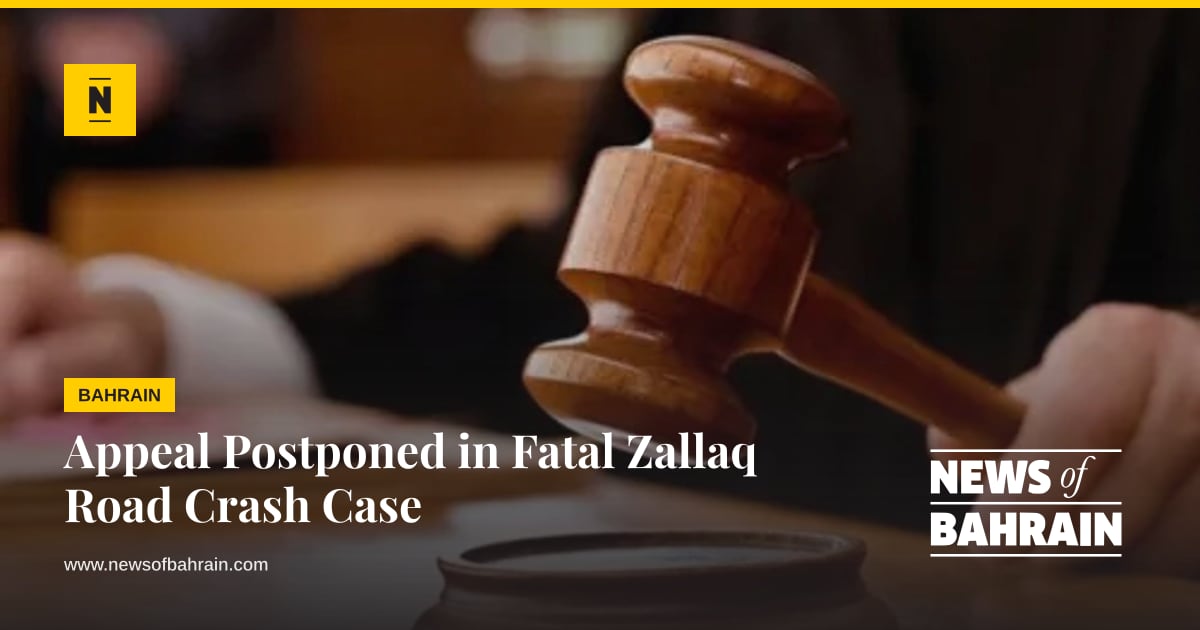 Appeal Postponed in Fatal Zallaq Road Crash Case | News of Bahrain