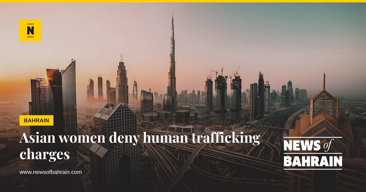 Asian women deny human trafficking charges | News of Bahrain
