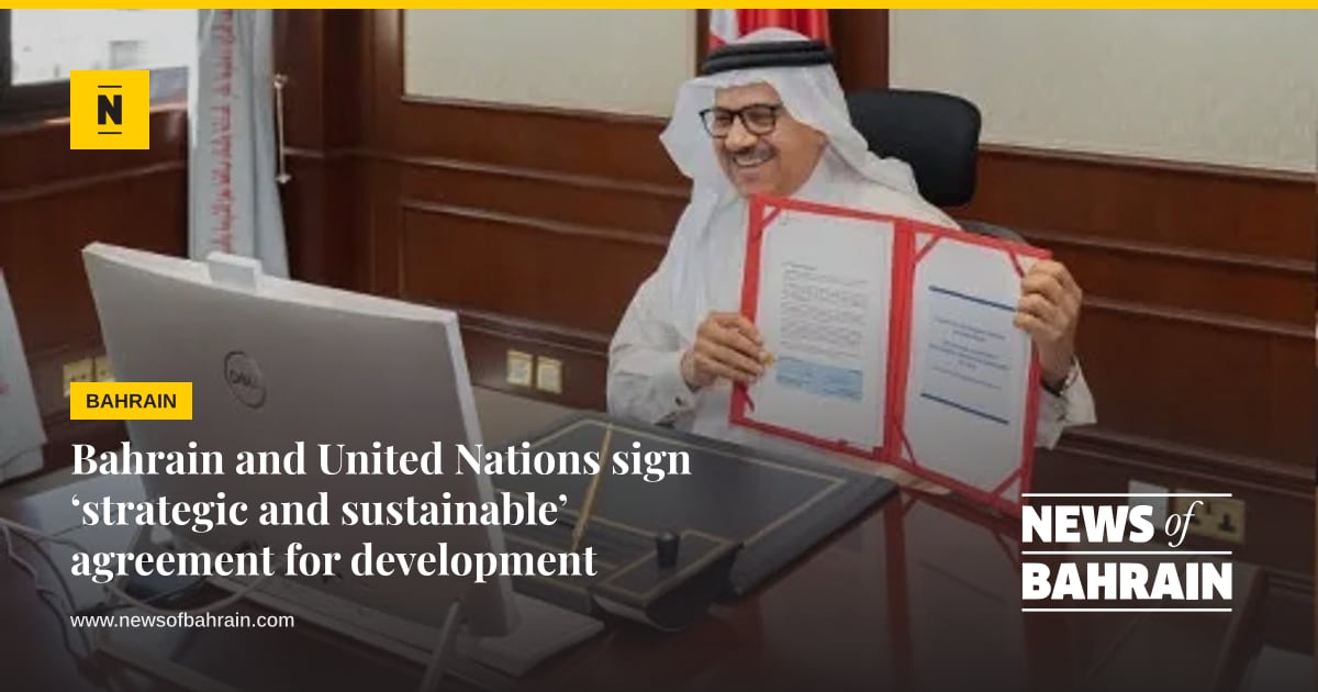 Bahrain and United Nations sign ‘strategic and sustainable’ agreement ...