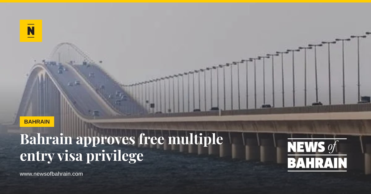 Bahrain approves free multiple entry visa privilege | News of Bahrain