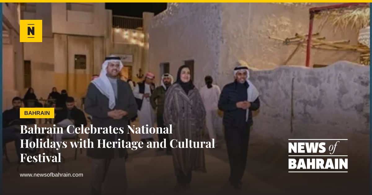Bahrain Celebrates National Holidays with Heritage and Cultural ...