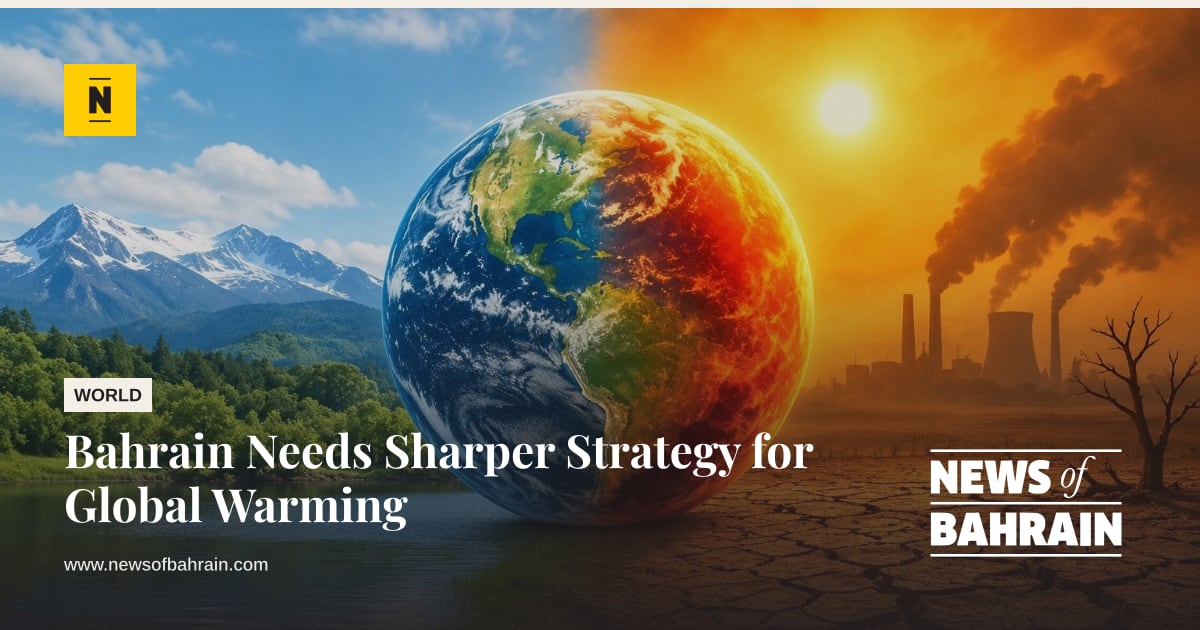 Bahrain Needs Sharper Strategy for Global Warming | News of Bahrain