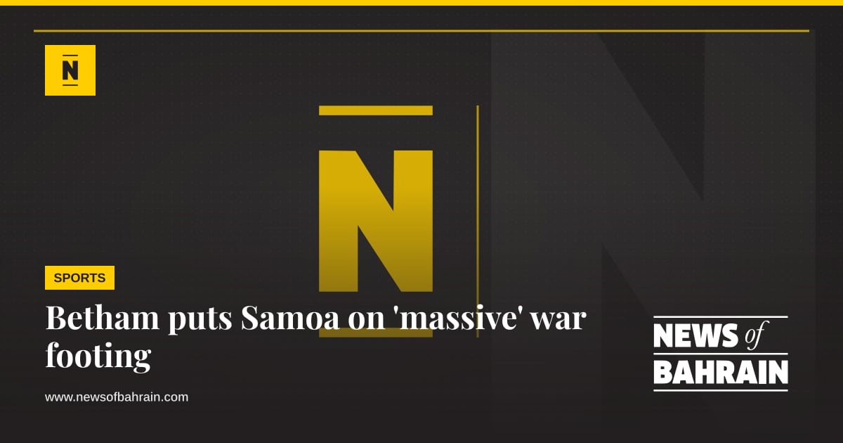 Betham puts Samoa on 'massive' war footing | News of Bahrain