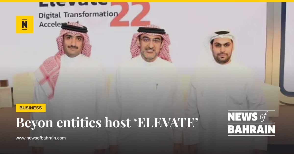 Beyon entities host ‘ELEVATE’ | News of Bahrain