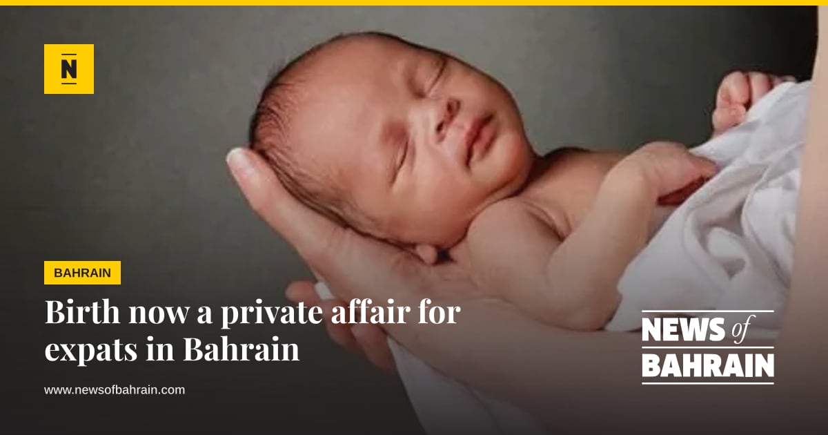 Birth now a private affair for expats in Bahrain | News of Bahrain