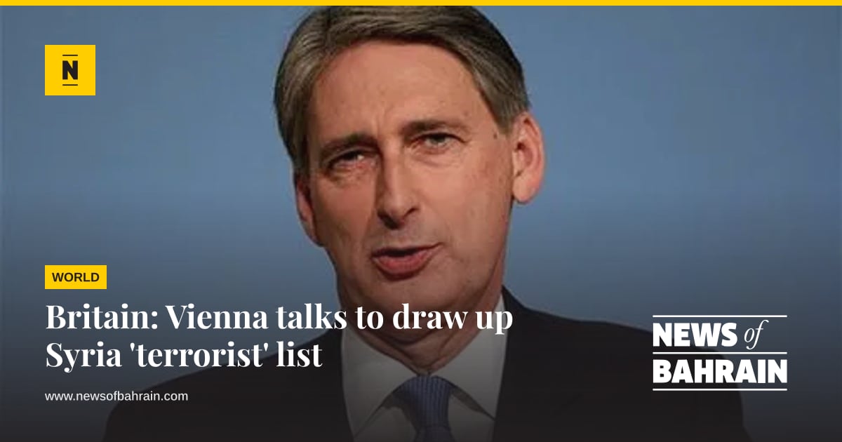 Britain: Vienna talks to draw up Syria 'terrorist' list | News of Bahrain