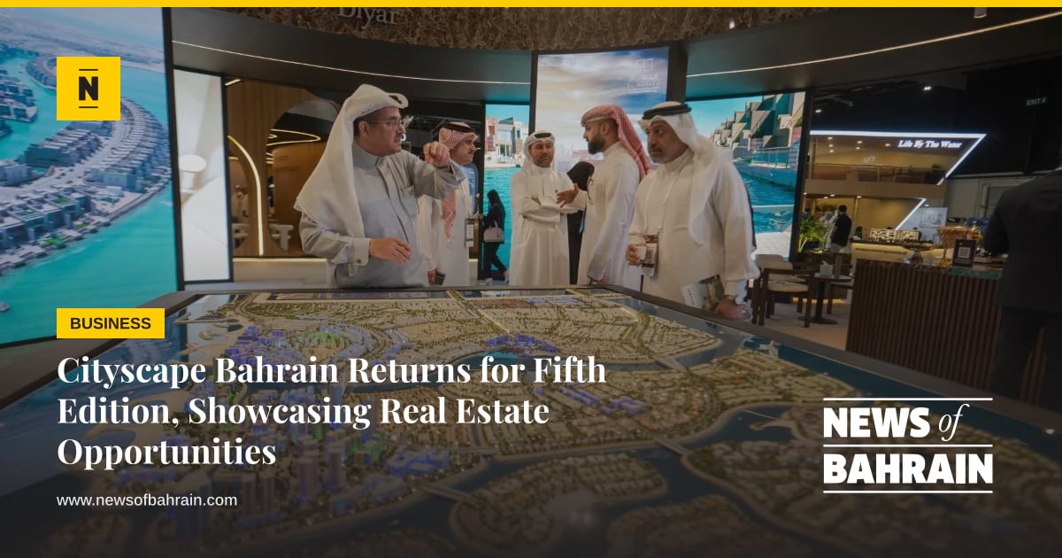 Cityscape Bahrain Returns for Fifth Edition, Showcasing Real Estate Op ...