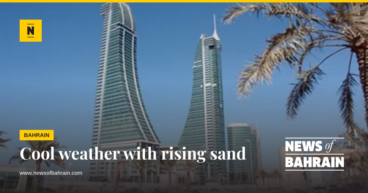 Rising Videos Cool weather with rising sand | News of Bahrain