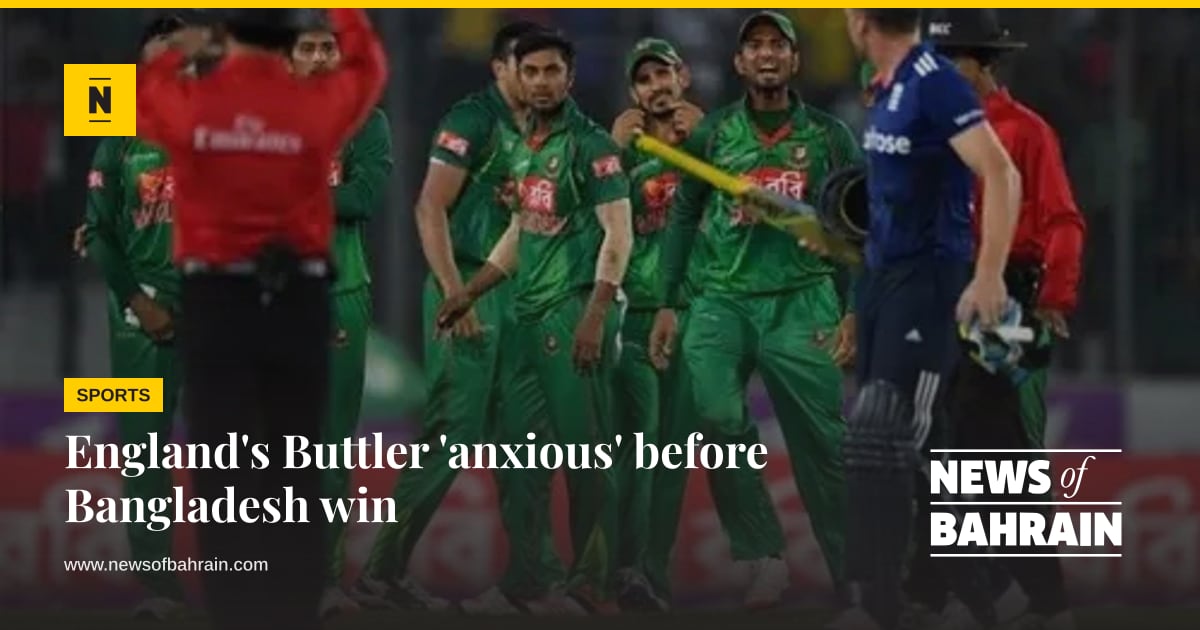 England's Buttler 'anxious' before Bangladesh win | News of Bahrain