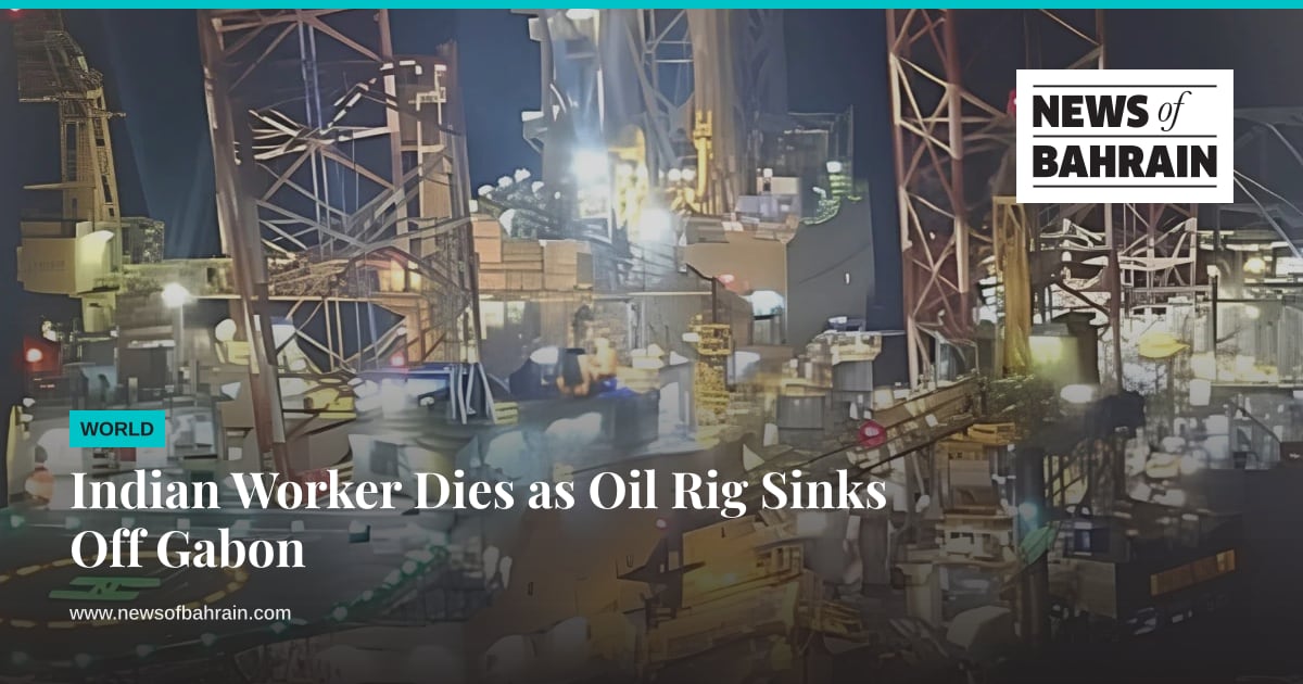 Indian Worker Dies as Oil Rig Sinks Off Gabon | News of Bahrain