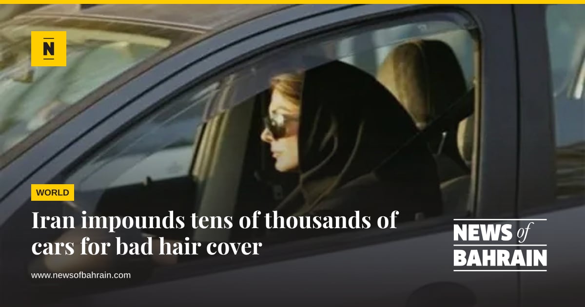 Bad Security Post Iran impounds tens of thousands of cars for bad hair cover | News of ...