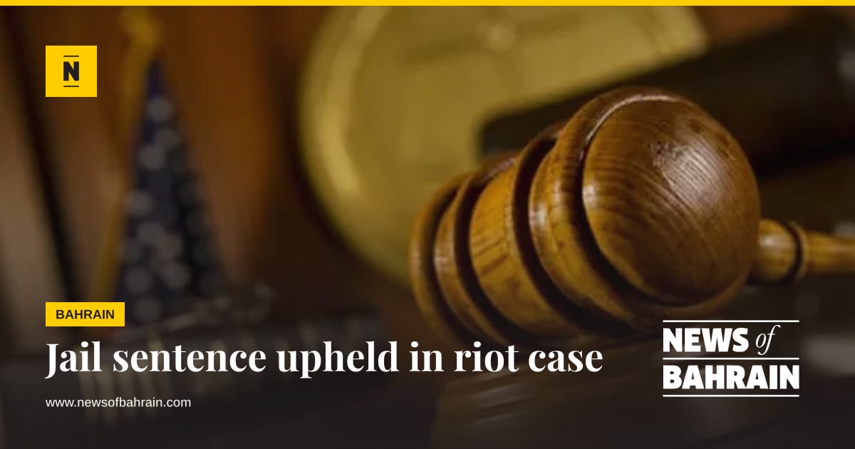Sentence With Section Jail sentence upheld in riot case | News of Bahrain