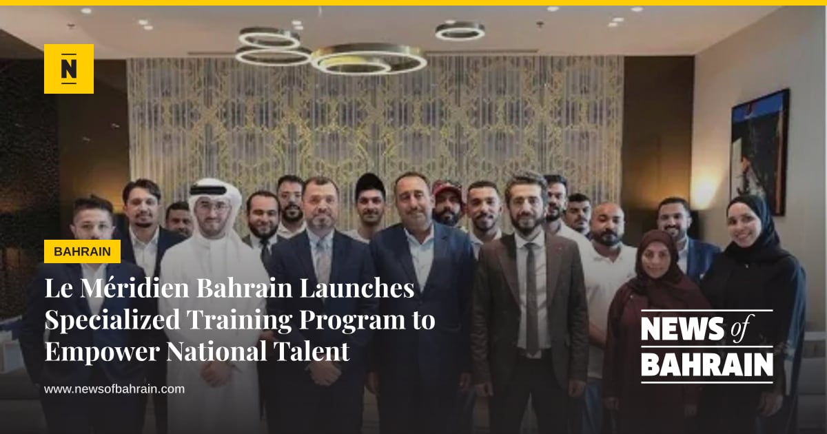 Safe Inns Practice Le Méridien Bahrain Launches Specialized Training Program to Empower ...