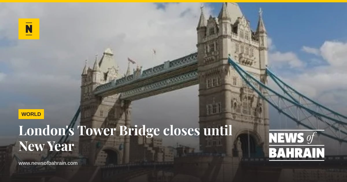 London's Tower Bridge closes until New Year | News of Bahrain