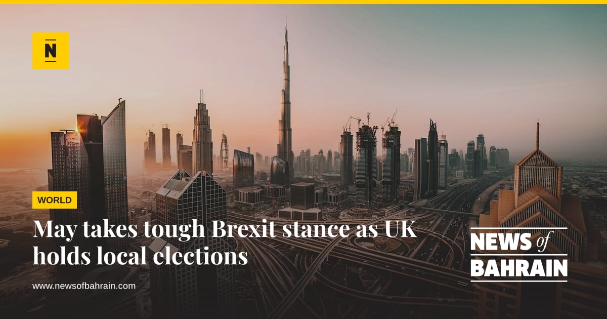 May takes tough Brexit stance as UK holds local elections | News of Bahrain