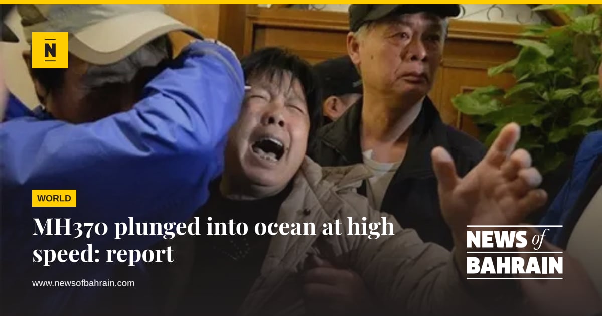 MH370 plunged into ocean at high speed: report | News of Bahrain