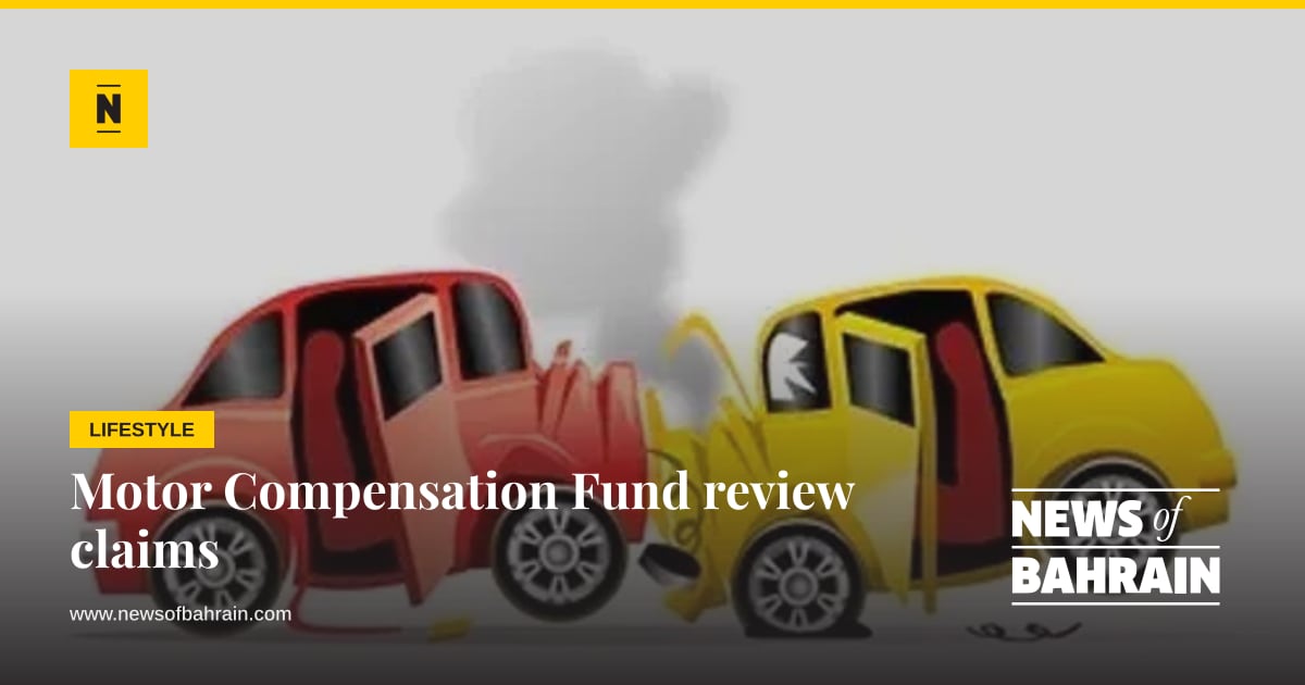 Motor Compensation Fund review claims | News of Bahrain