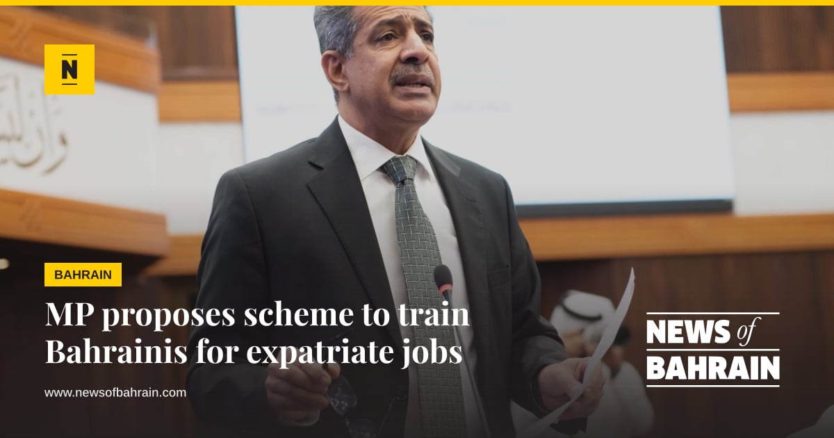 MP proposes scheme to train Bahrainis for expatriate jobs | News of Bahrain