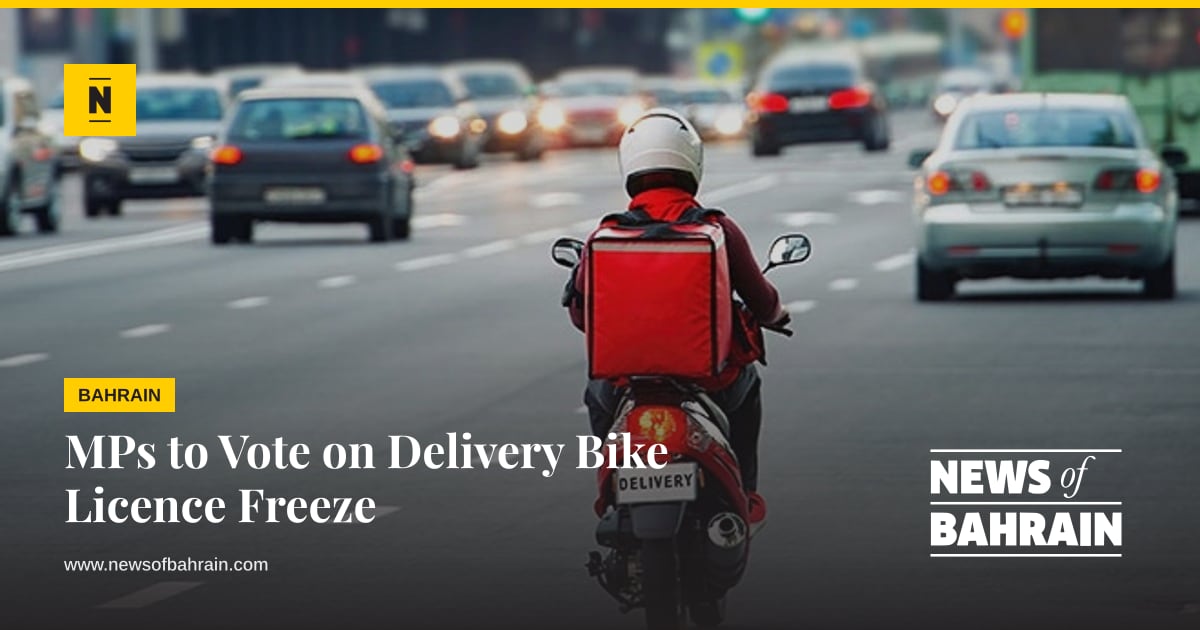 MPs to Vote on Delivery Bike Licence Freeze | News of Bahrain