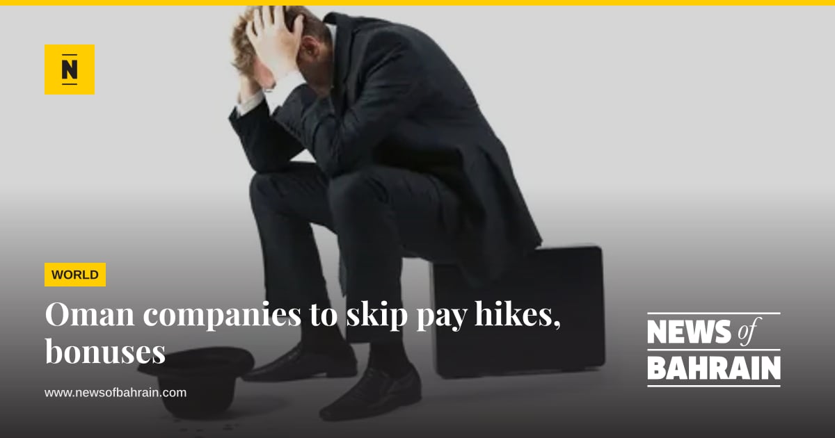 Oman companies to skip pay hikes, bonuses | News of Bahrain