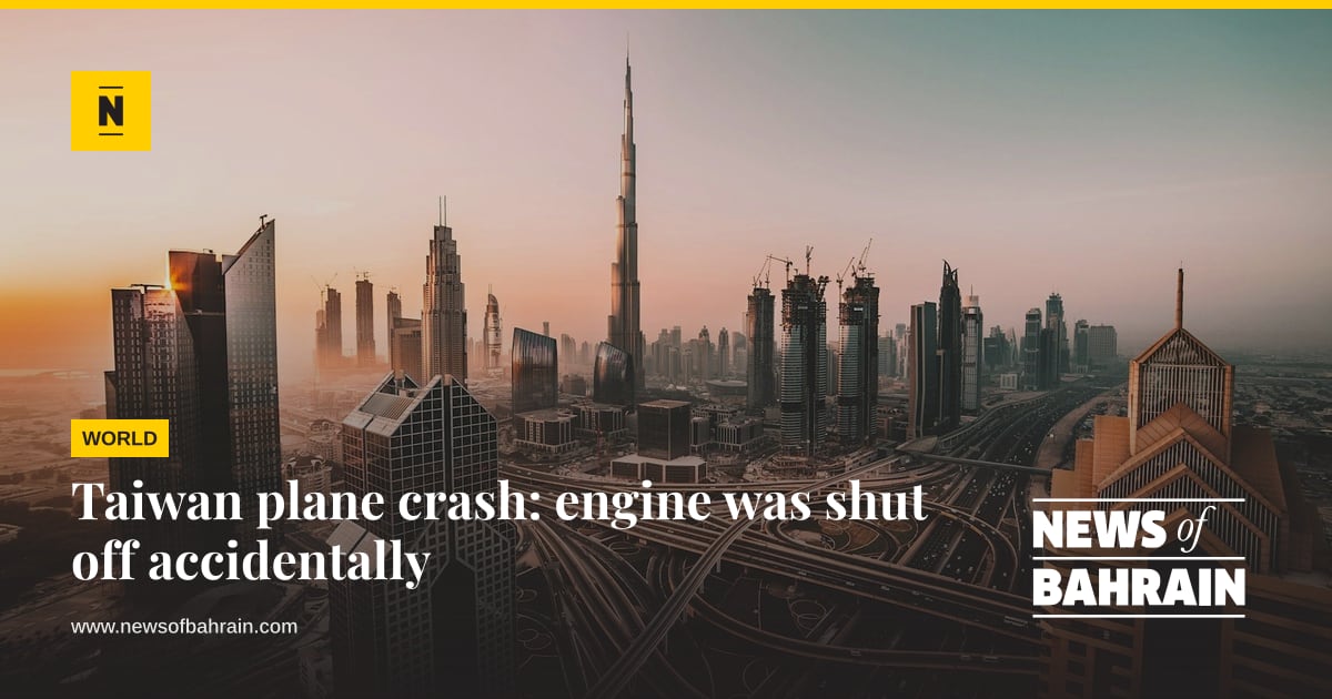 Taiwan plane crash: engine was shut off accidentally | News of Bahrain