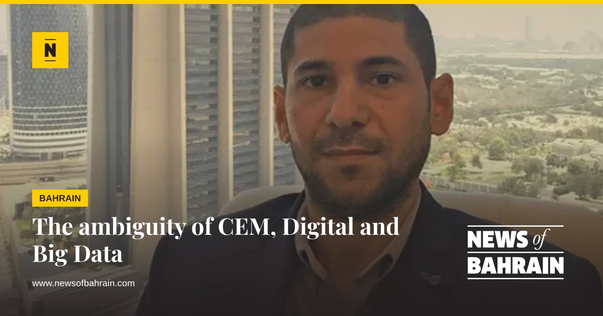 The ambiguity of CEM, Digital and Big Data | News of Bahrain
