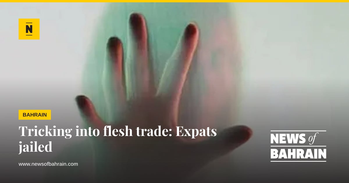 Tricking into flesh trade: Expats jailed | News of Bahrain