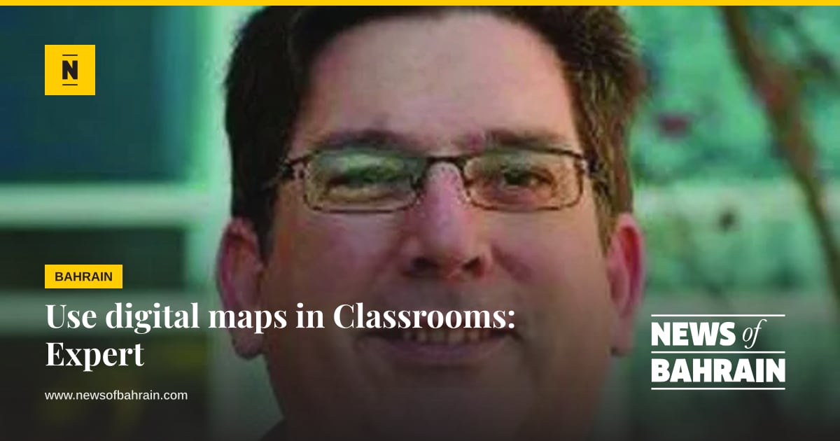 Use digital maps in Classrooms: Expert | News of Bahrain