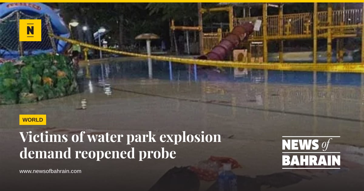 Reading Explosion Victims of water park explosion demand reopened probe | News of Bahrain